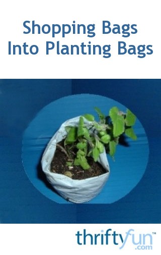 Turn Shopping Bags Into Planting Bags | ThriftyFun