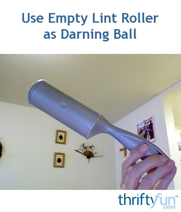 Use Empty Lint Roller as Darning Ball ThriftyFun