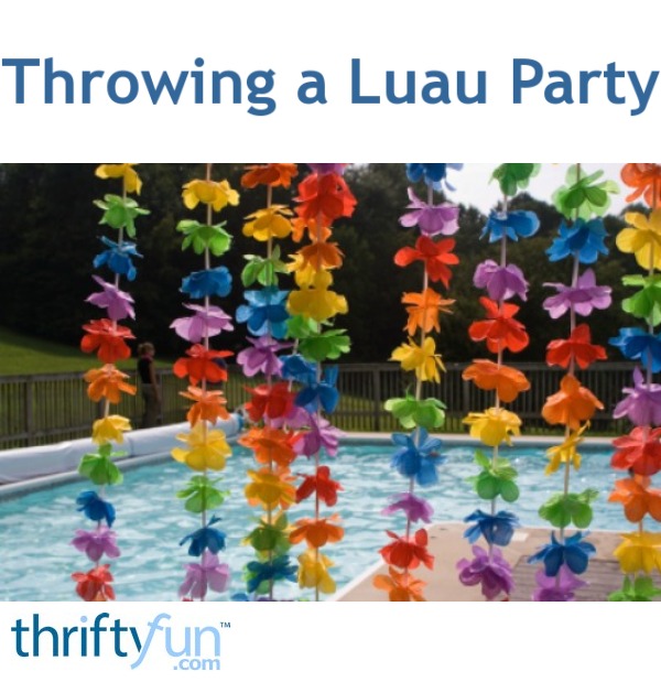 Throwing a Luau Party? ThriftyFun