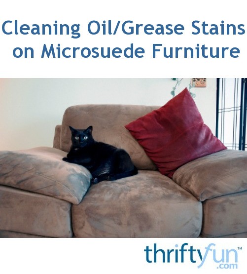 Cleaning Oil Grease Stains On Microsuede Furniture Thriftyfun
