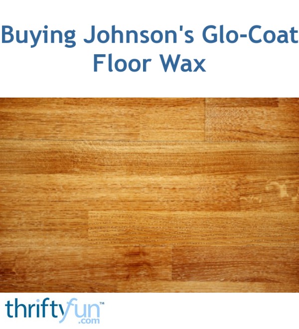 Buying Johnson's Glo-Coat Floor Wax? | ThriftyFun