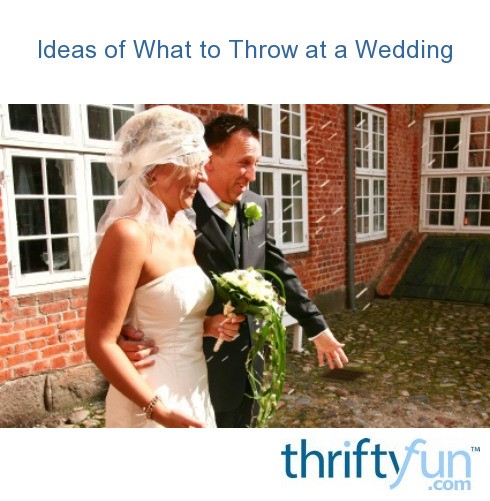 ideas-of-what-to-throw-at-a-wedding-thriftyfun