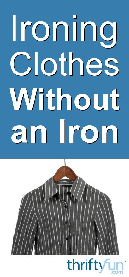 Ironing Clothes Without an Iron | ThriftyFun