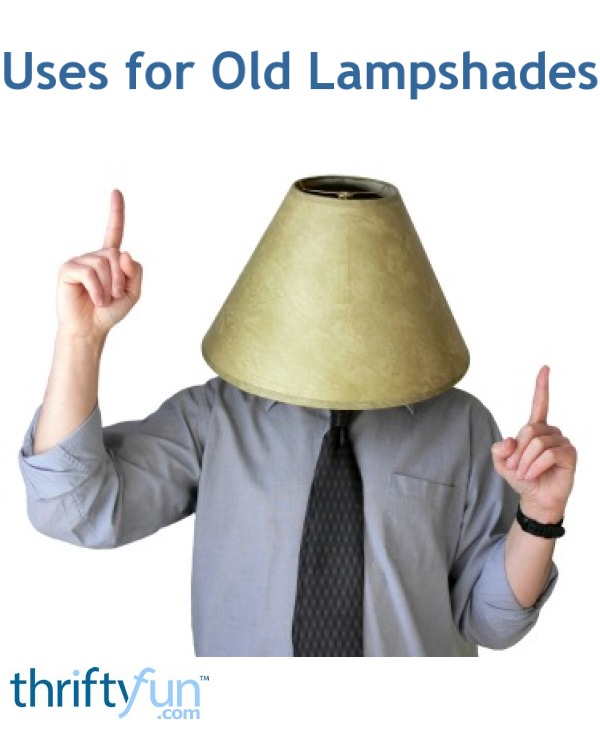 Uses for Old Lampshades ThriftyFun