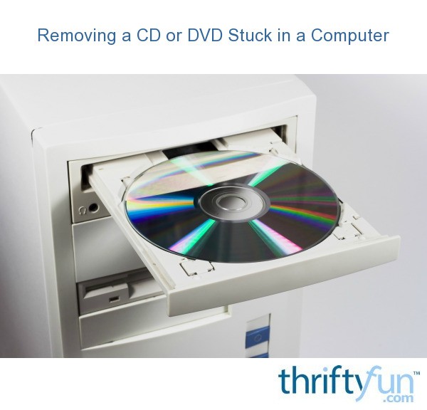 Removing a CD or DVD Stuck in a Computer ThriftyFun