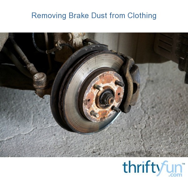 Removing Brake Dust from Clothing ThriftyFun