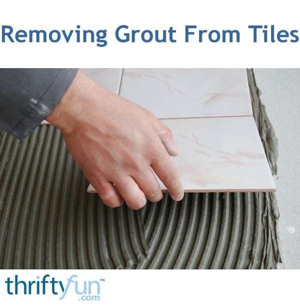 Removing Grout From Tiles ThriftyFun
