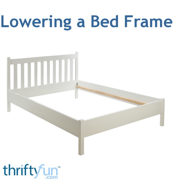 Lowering a Bed Frame ThriftyFun