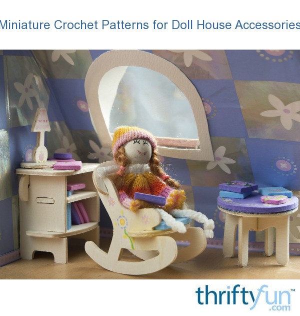 Miniature Crochet Patterns for Doll House Accessories? ThriftyFun