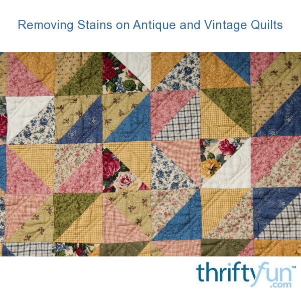 Removing Stains on Antique and Vintage Quilts? ThriftyFun