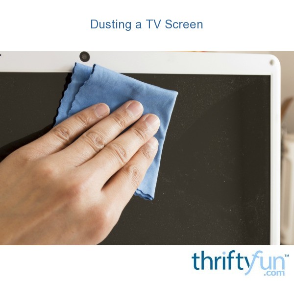 Dusting a TV Screen ThriftyFun