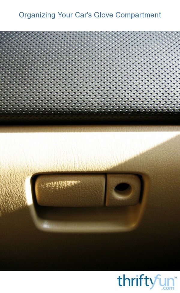 Organizing Your Car's Glove Compartment ThriftyFun