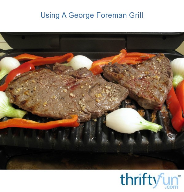 Using A Foreman Grill ThriftyFun