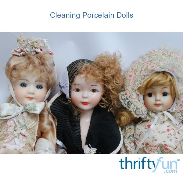 Cleaning Porcelain Dolls ThriftyFun