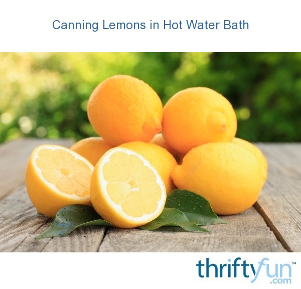 Canning Lemons in Hot Water Bath ThriftyFun