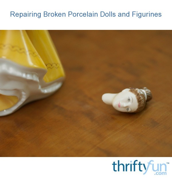Repairing Broken Porcelain Dolls and Figurines ThriftyFun