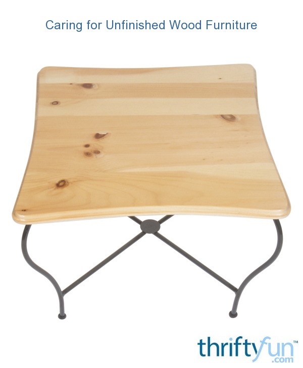 Caring for Unfinished Wood Furniture ThriftyFun