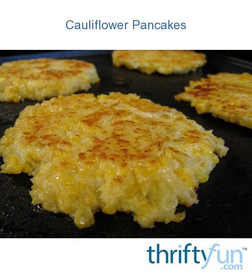 Cauliflower Pancakes ThriftyFun