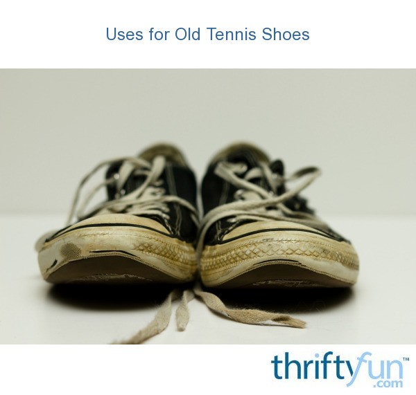 Uses for Old Tennis Shoes? ThriftyFun