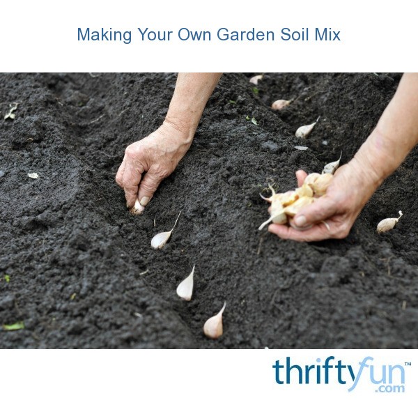 Making Your Own Garden Soil Mix Thriftyfun