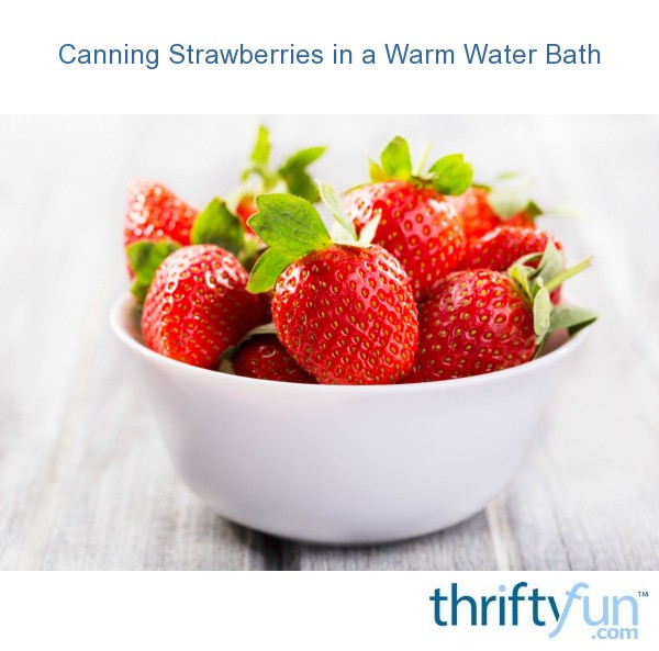 Canning Strawberries in a Warm Water Bath ThriftyFun