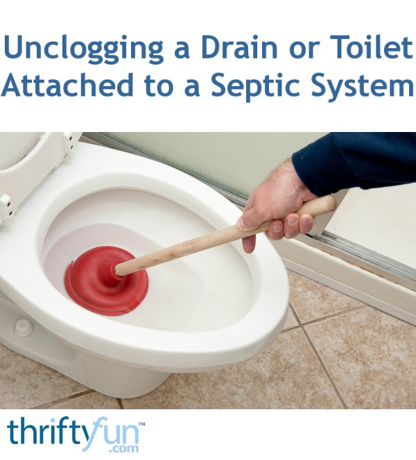 Unclogging A Drain Or Toilet Attached To A Septic System