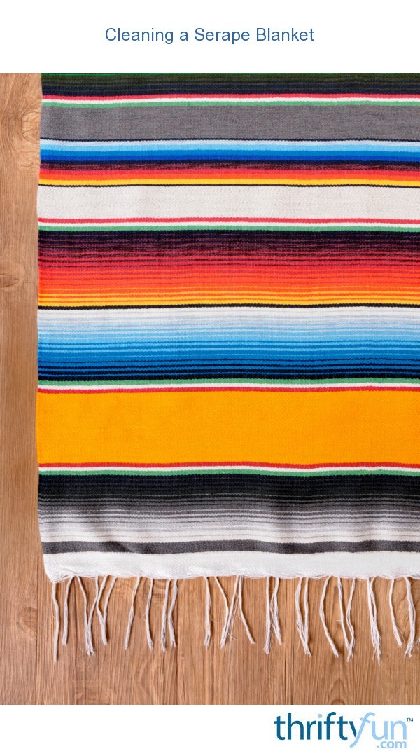Cleaning a Serape Blanket? ThriftyFun