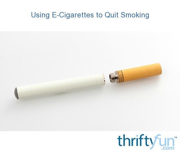 Using Electronic Cigarettes to Quit Smoking? ThriftyFun