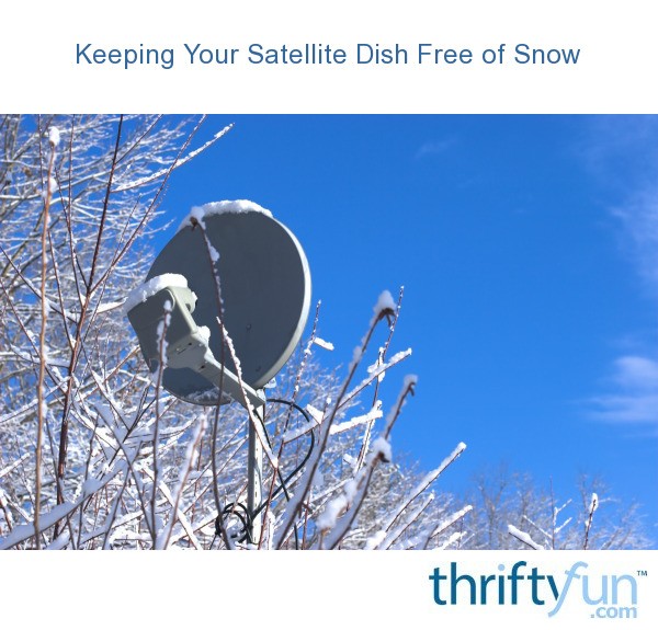 Keeping Your Satellite Dish Free of Snow ThriftyFun