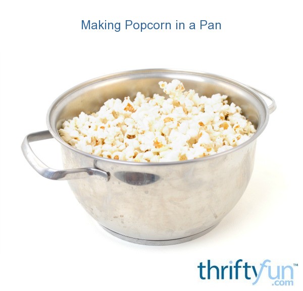 Making Popcorn in a Pan ThriftyFun
