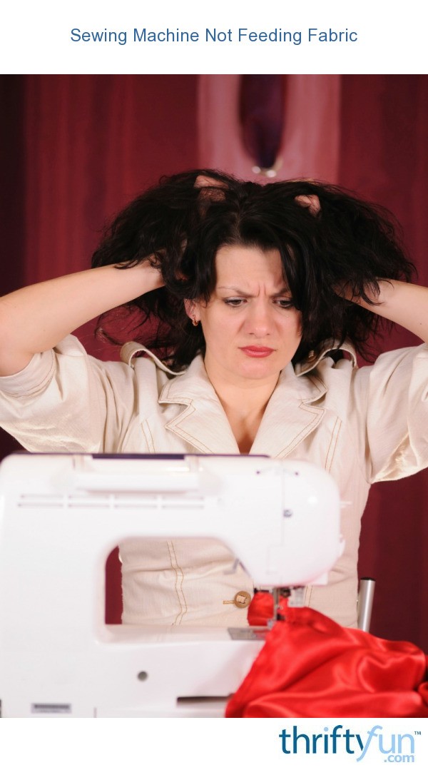 Sewing Machine Not Feeding Fabric ThriftyFun