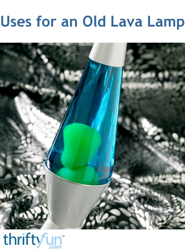Uses for an Old Lava Lamp? ThriftyFun