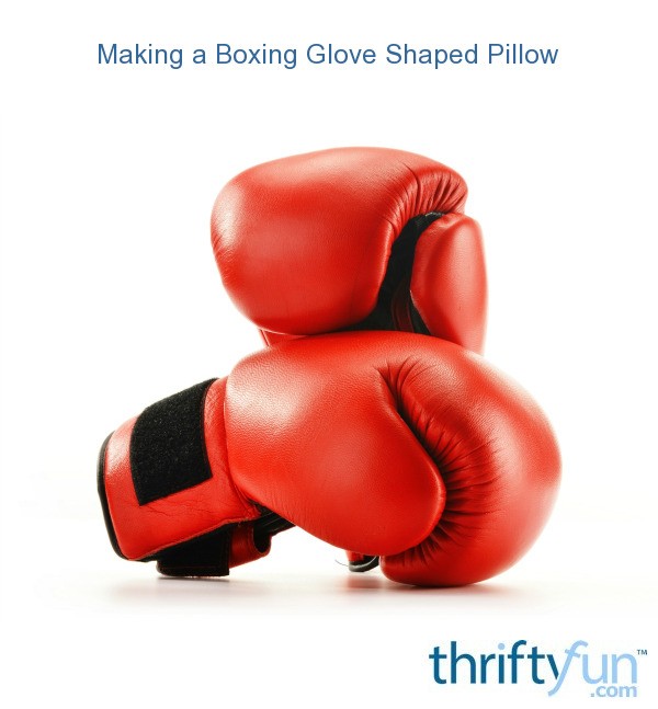 Making a Boxing Glove Shaped Pillow? ThriftyFun