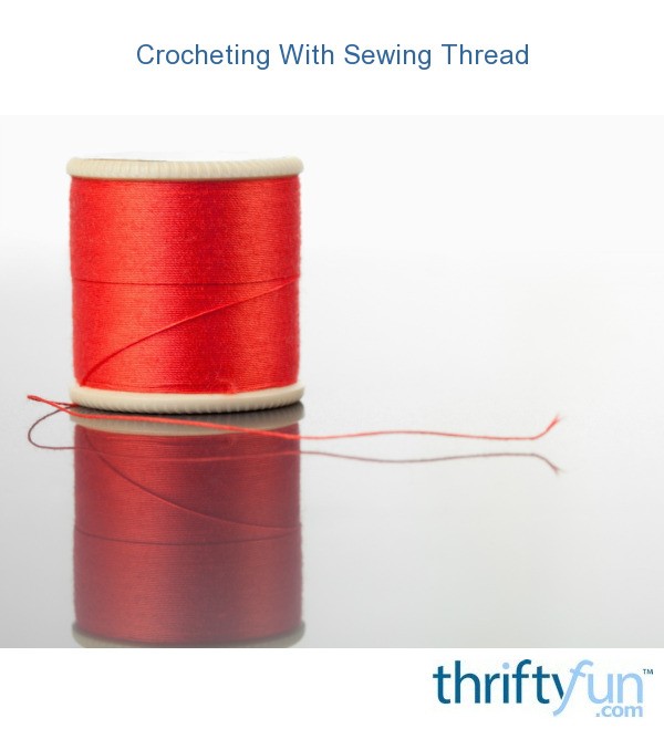 Crocheting With Sewing Thread | ThriftyFun
