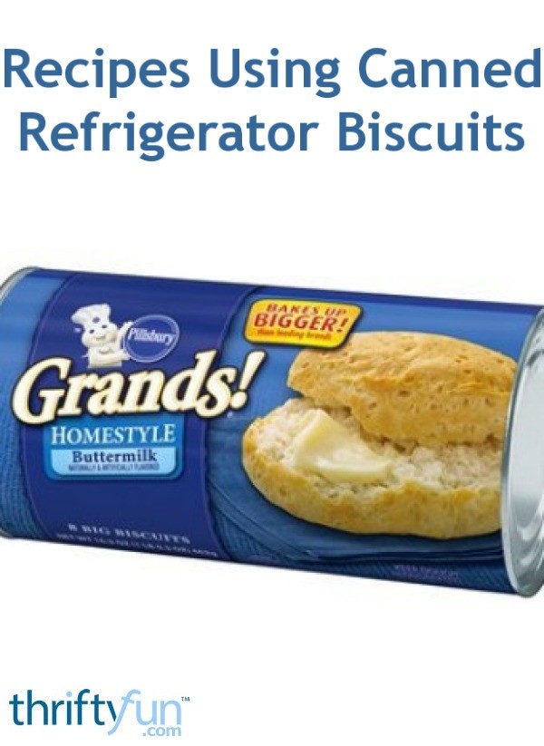 Recipes Using Canned Refrigerator Biscuits ThriftyFun