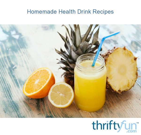 Homemade Health Drink Recipes? | ThriftyFun