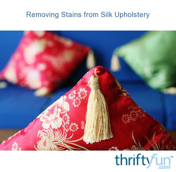 Removing Stains from Silk Upholstery? ThriftyFun