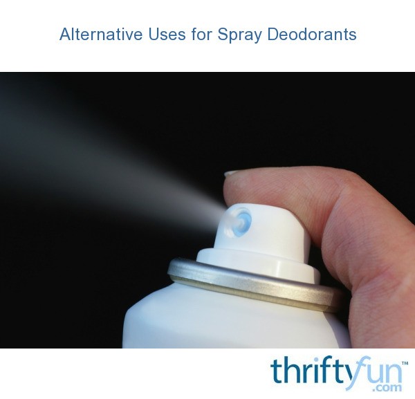 Alternative Uses for Spray Deodorants ThriftyFun