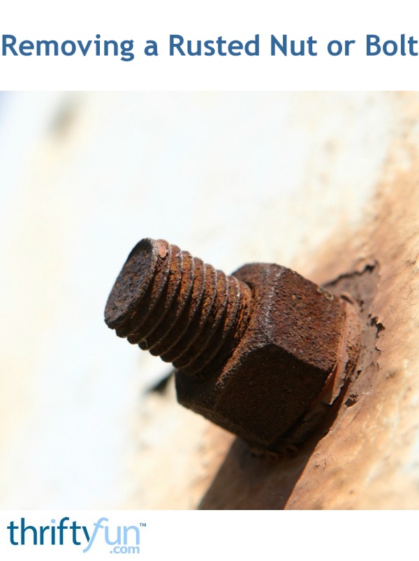 Removing a Rusted Nut or Bolt ThriftyFun