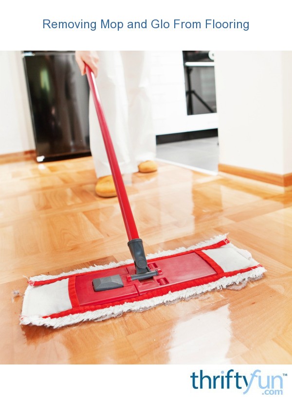 Removing Mop And Glo From Flooring Thriftyfun