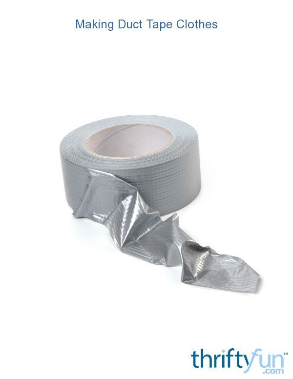 Making Duct Tape Clothes ThriftyFun