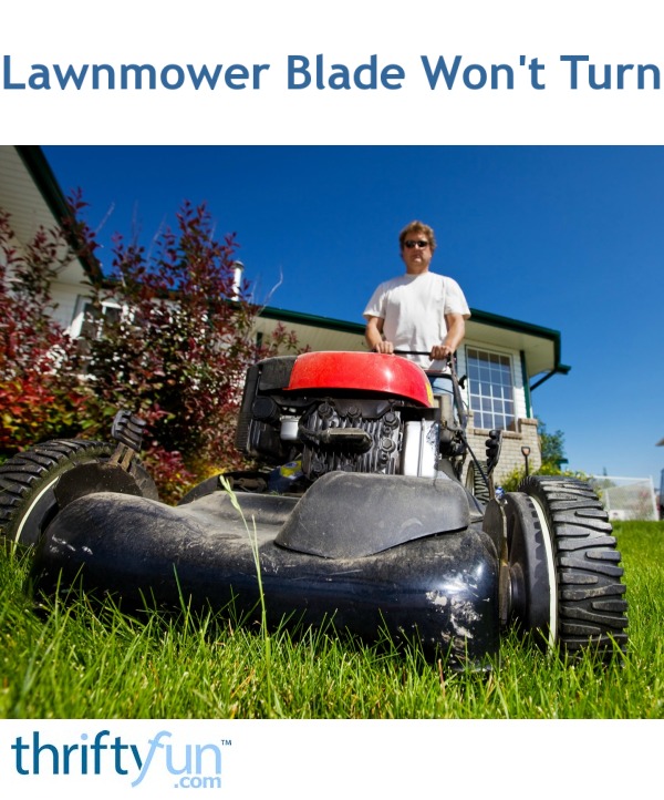 Lawnmower Blade Won't Turn? ThriftyFun