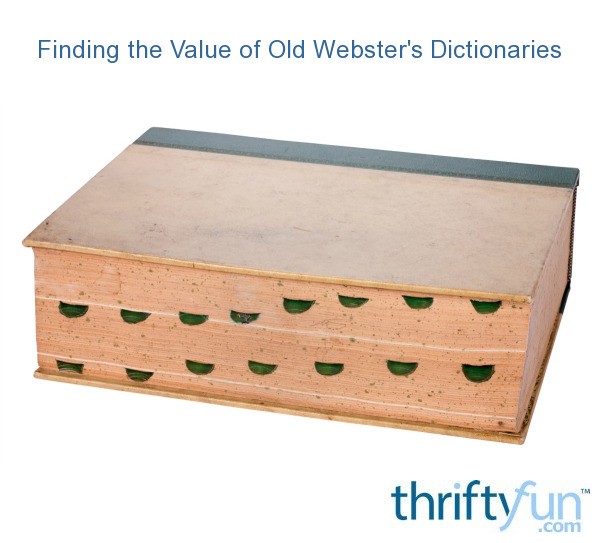 Finding The Value Of Old Webster's Dictionaries | ThriftyFun