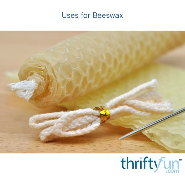 Uses for Beeswax? ThriftyFun