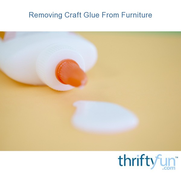 Removing Craft Glue From Furniture ThriftyFun