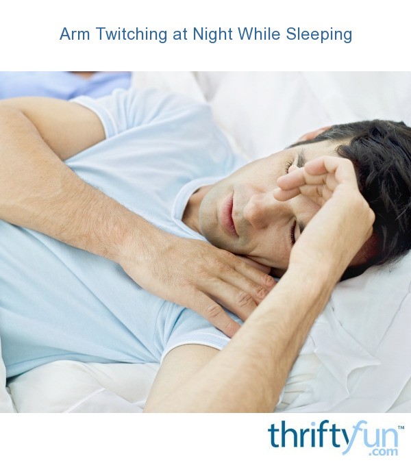 Arm Twitching at Night While Sleeping? | ThriftyFun