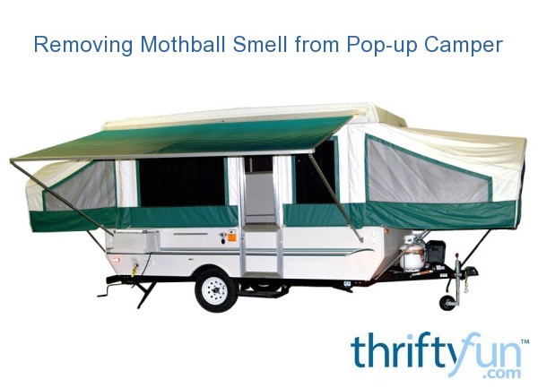 Removing Mothball Smell From Popup Camper Thriftyfun