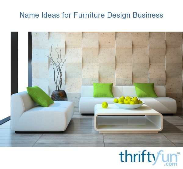 Name Ideas for Furniture Design Business? ThriftyFun