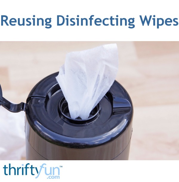 Reusing Disinfecting Wipes ThriftyFun
