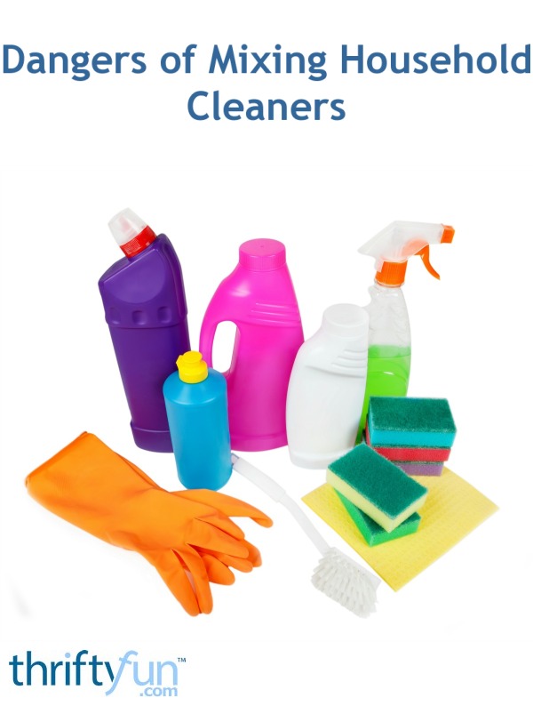 Dangers of Mixing Household Cleaners ThriftyFun